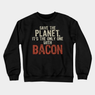 Save The Planet Bacon Lover Crewneck Sweatshirt